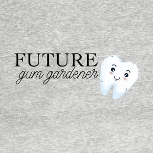 future gum gardener (periodontist) T-Shirt